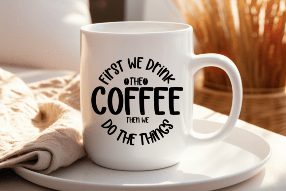 First We Drink the Coffee Svg