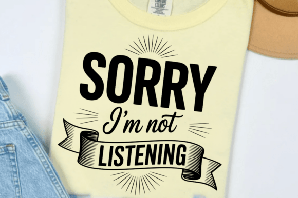 Sorry I m Not Listening SVG Design