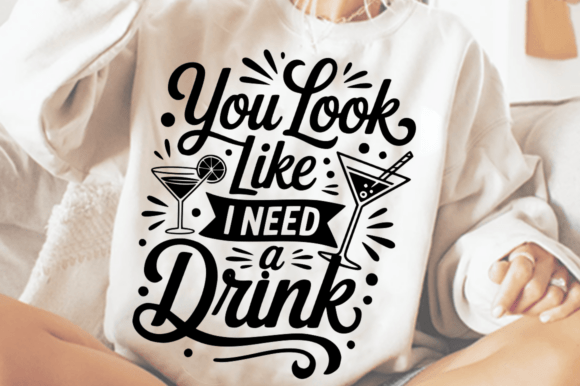 You Look Like I Need a Drink SVG Design